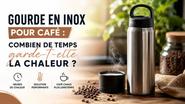 Gourde inox pour café : combien de temps garde-t-elle la chaleur ?